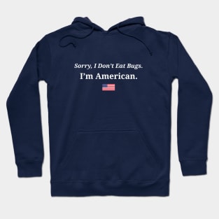 Sorry I Don't Eat Bugs, I'm American Hoodie